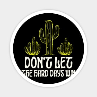 Don't Let The Hard Days Win Cute Cactus Magnet